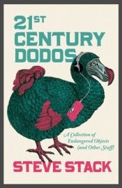book cover of 21st Century Dodos: A Collection of Endangered Objects (and Other Stuff) by Steve Stack