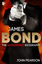 book cover of James Bond: The Authorized Biography of 007 by John Pearson