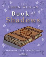 book cover of The Green Wiccan Book of Shadows by Silja