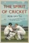 The spirit of cricket : what makes cricket the greatest game on Earth