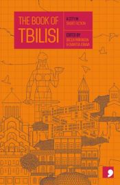 book cover of The Book of Tbilisi by Bacho Kvirtia|Dato Kardava|Erekle Deisadze|Gela Chkvanava|Ina Archuashvili|Iva Pezuashvili|Lado Kilasonia|Rusudan Rukhadze|Shota Iatashvili|Zviad Kvaratskhelia