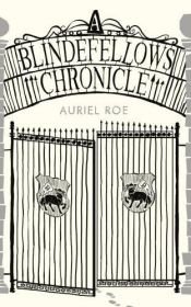 book cover of A Blindefellows Chronicle by Auriel Roe