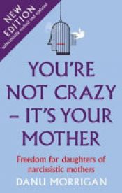book cover of You're Not Crazy - It's Your Mother by Danu Morrigan