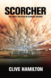 book cover of Scorcher: The Dirty Politics of Climate Change (Black Inc. Agenda) by Clive Hamilton
