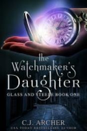 book cover of The Watchmaker's Daughter by C.J. Archer