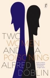 book cover of Two Women and a Poisoning by Alfred Döblin