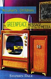 book cover of McLuhan's children: The Greenpeace message and the media by Stephen Dale