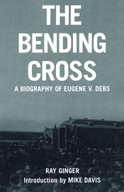 book cover of The Bending Cross: A Biography of Eugene Victor Debs by Ray Ginger