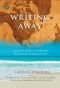 Writing Away: A Creative Guide to Awakening the Journal-Writing Traveler (Travelers' Tales)