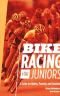 Bike racing for juniors : a guide for riders, parents, and coaches