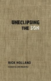 book cover of Uneclipsing the Son by Rick Holland