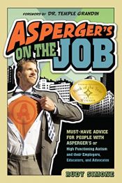 book cover of Asperger's on the job : must-have advice for people with Asperger's or high functioning autism, and their employers, educators, and advocates by Rudy Simone