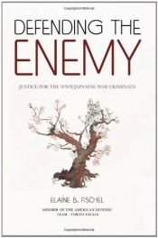 book cover of Defending the Enemy: Justice for the WWII Japanese War Criminals by Elaine B. Fischel