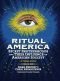 Ritual America: Secret Brotherhoods and Their Influence on American Society: A Visual Guide