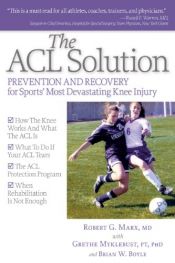 book cover of The ACL Solution: Prevention and Recovery for Sports Most Devastating Knee Injury by Robert G. Marx