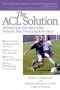 The ACL Solution: Prevention and Recovery for Sports Most Devastating Knee Injury