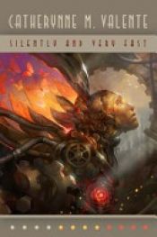 book cover of Silently and Very Fast by Catherynne M. Valente
