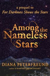 book cover of Among the Nameless Stars (For Darkness Shows the Stars Book 0) by Diana Peterfreund