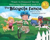 book cover of The Bicycle Fence: Recycling Creatively with L.T. ("Trash to Treasure") by Tom Noll