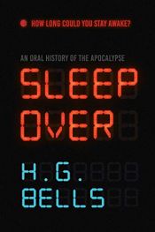 book cover of Sleep Over: An Oral History of the Apocalypse by H. G. Bells