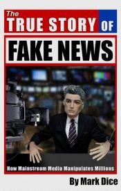 book cover of The True Story of Fake News by Mark Dice
