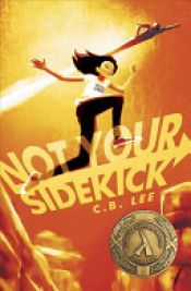 book cover of Not Your Sidekick by C. B. Lee