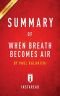 Summary of When Breath Becomes Air: By Paul Kalanithi Includes Analysis