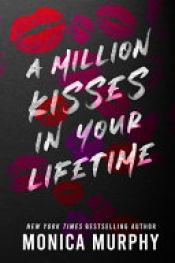 book cover of A Million Kisses in Your Lifetime by Monica Murphy