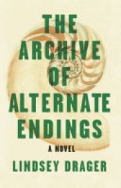 book cover of The Archive of Alternate Endings by Lindsey Drager