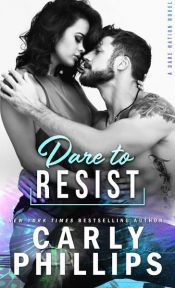 book cover of Dare To Resist by Carly Phillips