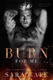 book cover of Burn for Me by Sara Cate