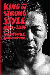 book cover of King of Strong Style: 1980-2014 by Shinsuke Nakamura
