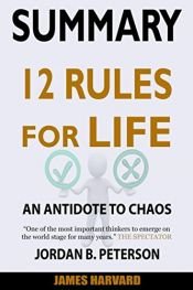 book cover of SUMMARY 12 Rules For Life: An Antidote To Chaos by James Harvard