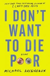 book cover of I Don't Want to Die Poor by Michael Arceneaux