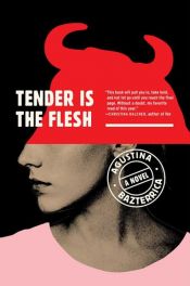 book cover of Tender Is the Flesh by Agustina Bazterrica