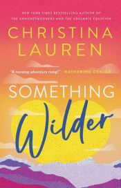book cover of Something Wilder by Christina Lauren