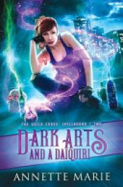 book cover of Dark Arts and a Daiquiri by Annette Marie