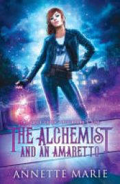 book cover of The Alchemist and an Amaretto by Annette Marie