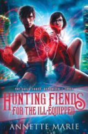 book cover of Hunting Fiends for the Ill-Equipped by Annette Marie