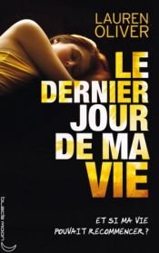 book cover of Le dernier jour de ma vie by Alice Delarbre|Lauren Oliver
