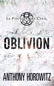 book cover of Le pouvoir des Cinq 5 - Oblivion by Anthony Horowitz