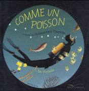 book cover of Comme un poisson : L'histoire du Commandant Cousteau by Eric Puybaret|Jennifer Berne