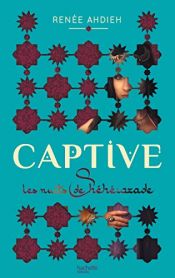 book cover of CAPTIVE : LES NUITS DE SHÉHÉRAZADE by RENÉE AHDIEH