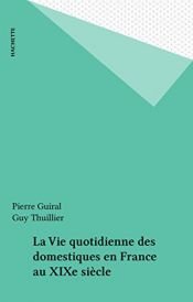 book cover of La vie quotidienne des domestiques en France au XIX; siecle by Guy Thuillier|Pierre Guiral