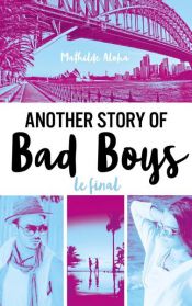 book cover of Another story of bad boys - Le final by Mathilde Aloha
