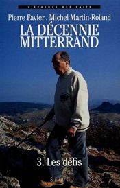 book cover of La décennie Mitterrand - 3. Les défis (1988-1991) by Michel Martin-Roland|Pierre Favier