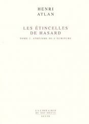 book cover of Les Etincelles de hasard, tome 2 : Athéisme de l'écriture by Henri Atlan