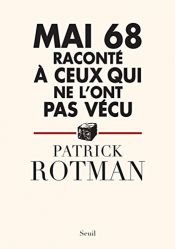 book cover of Mai 68 raconté à ceux qui ne l'ont pas vécu by Patrick Rotman