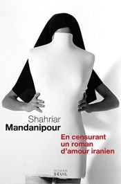 book cover of En censurant un roman d'amour iranien by Shahriar Mandanipour