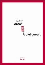 book cover of À ciel Ouvert by Nelly Arcan